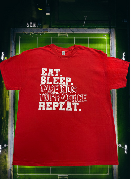 Eat, Sleep, Take Kids To Practice, Repeat